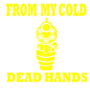  From my cold dead hands
