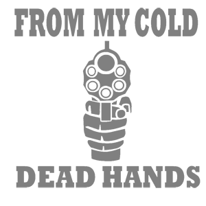  From my cold dead hands