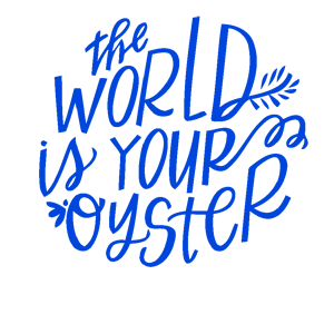  The world is your oyster