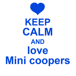  Keep calm and love mini coopers