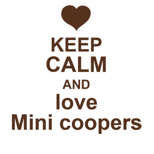  Keep calm and love mini coopers