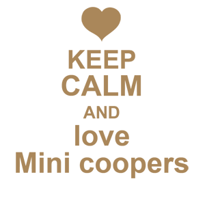  Keep calm and love mini coopers