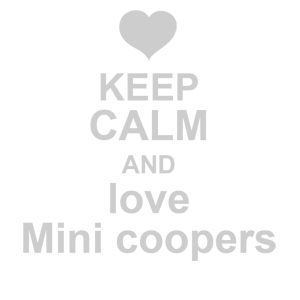  Keep calm and love mini coopers