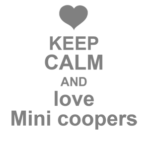  Keep calm and love mini coopers