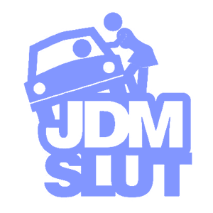  JDM Slut